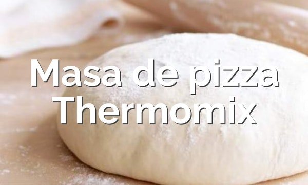 Masa de pizza con Thermomix